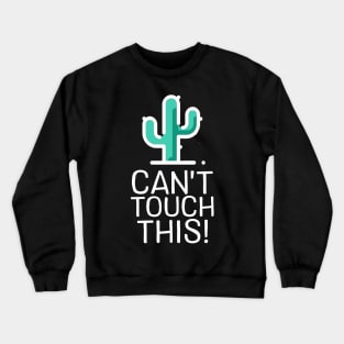 Can't Touch This - Cactus Crewneck Sweatshirt